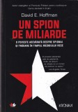 David E. Hoffman - Un spion de miliarde. O poveste adevarata despre spionaj si