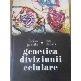 GENETICA DIVIZIUNII CELULARE-LUCIAN GAVRILA, ION DABALA-266167