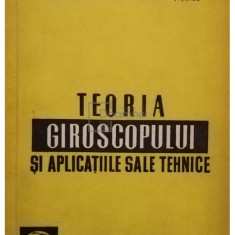 Alexandru Stoenescu - Teoria giroscopului si aplicatiile sale tehnice (editia 1961)