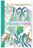 Un ocean de iubire. Carte de colorat motivationala pentru adulti, Curtea Veche