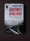 AUSCHWITZ, ULTIMA STATIE, POVESTEA MEA DIN LAGAR 1943-1945 - EDDY DE WIND