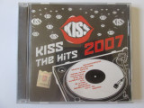 Rar! CD Kiss the hits 2007 in stare foarte buna-Cat music 2007