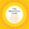 The Beautiful Cure: The Revolution in Immunology and What It Means for Your Health