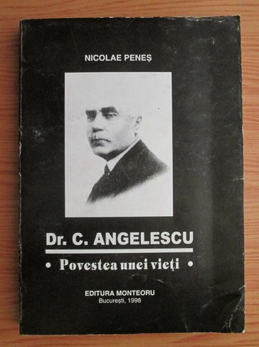 Nicolae Penes - Dr. C. Angelescu. Povestea unei vieti