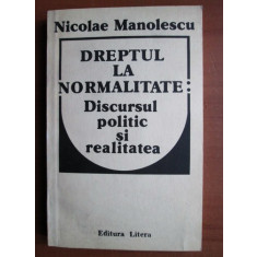 Nicolae Manolescu - Dreptul la normalitate: discursul politic si realitatea