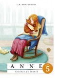 Anne. Vacante pe insula (volumul 5) - Lucy Maud Montgomery, Cristian Imbrea