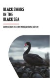 Black Swans in the Black Sea - Ben Hodges, George Scutaru