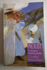 Marcel Proust, IN CAUTAREA TIMPULUI PIERDUT (vol 2): LA UMBRA FETELOR IN FLOARE foto