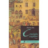 Florina Ilis - Cruciada copiilor. Roman - 135223