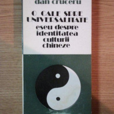 O CALE SPRE UNIVERSALITATE ( eseuri despre identitatea culturii chineze ) de DAN CRUCERU , 1987