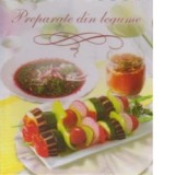 Preparate din legume - Elena Vizir