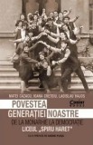 Cumpara ieftin Povestea generatiei noastre. De la monarhie la democratie. Liceul Spiru Haret/Matei Cazacu, Ioana Cretoiu, Ladislau Hajos