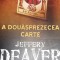 A DOUASPREZECEA CARTE Jeffery Deaver T