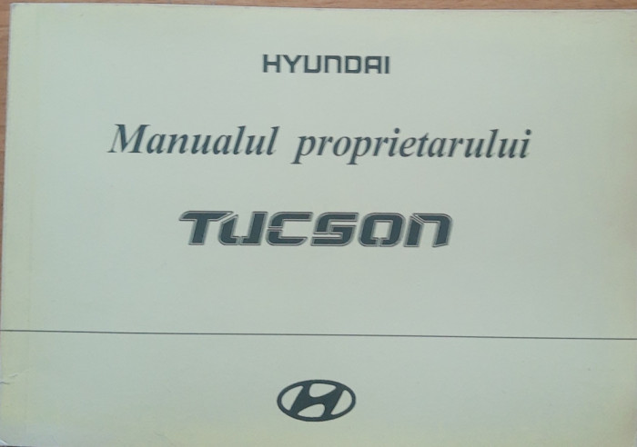 HYUNDAI * TUCSON - MANUALUL PROPRIETARULUI (CARTE TEHNICA)