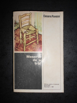 CESARE PAVESE - MESERIA DE A TRAI (JURNAL 1935-1950) foto