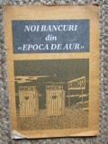 NOI BANCURI DIN EPOCA DE AUR