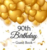90th Birthday Guest Book Gold Balloons Hearts Confetti Ribbons Theme, Best Wishes from Family and Friends to Write in, Guests Sign in for Party, Gift