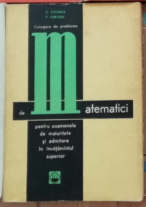 Culegere de probleme de matematici pentru examene - C. Cosnita, F. Turtoiu