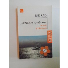 JURNALISM ROMANESC IN EXIL SI DIASPORA de ILIE RAD , 2010