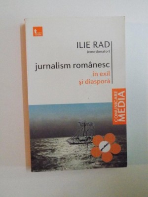 JURNALISM ROMANESC IN EXIL SI DIASPORA de ILIE RAD , 2010 foto