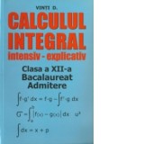 Calculul integral intensiv-explicativ. Clasa a XII-a, bacalaureat, admitere