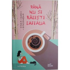 Pana nu se raceste cafeaua &ndash; Toshikazu Kawaguchi