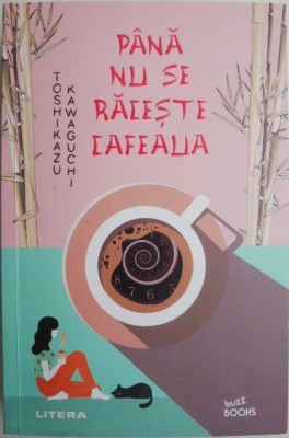 Pana nu se raceste cafeaua &amp;ndash; Toshikazu Kawaguchi foto