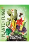 Enciclopedia cunoasterii: Plante si fungi