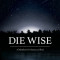 Die Wise: A Manifesto for Sanity and Soul