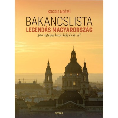 Bakancslista - Legend&amp;aacute;s Magyarorsz&amp;aacute;g - 500 rejt&amp;eacute;lyes hazai hely &amp;eacute;s &amp;uacute;ti c&amp;eacute;l - Kocsis No&amp;eacute;mi foto