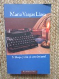 MATUSA JULIA SI CONDEIERUL - MARIO VARGAS LLOSA