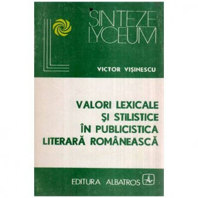 Victor Visinescu - Valori lexicale si stilistice in publicistica literara romaneasca - 116443 foto