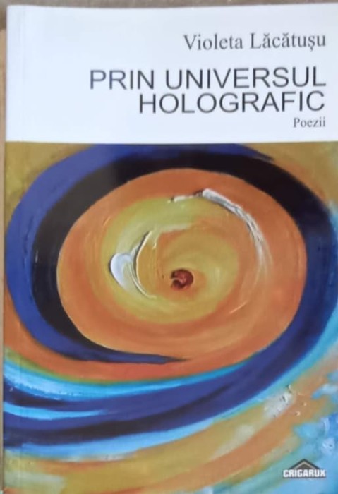 PRIN UNIVERSUL HOLOGRAFIC. POEZII-VIOLETA LACATUSU-245150