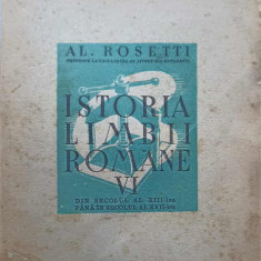 ISTORIA LIMBII ROMANE VOL.VI DIN SECOLUL AL XIII-LEA PANA IN SECOLUL AL XVII-LEA-AL. ROSETTI