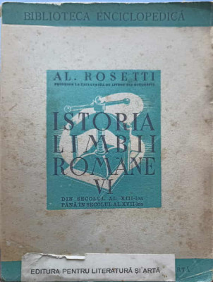 ISTORIA LIMBII ROMANE VOL.VI DIN SECOLUL AL XIII-LEA PANA IN SECOLUL AL XVII-LEA-AL. ROSETTI foto