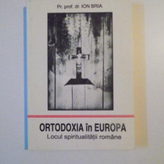 ORTODOXIA IN EUROPA , LOCUL SPIRITUALITATII ROMANE de ION BRIA , 1995