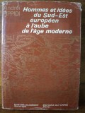 Hommes et idees du Sud-Est europeen a l&#039;aube de l&#039;age moderne / Andrei Pippidi