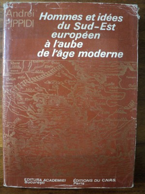 Hommes et idees du Sud-Est europeen a l&amp;#039;aube de l&amp;#039;age moderne / Andrei Pippidi foto
