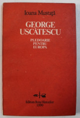 GEORGE USCATESCU - PLEDOARIE PENTRU EUROPA de IOANA MUSTATA , 1990 foto