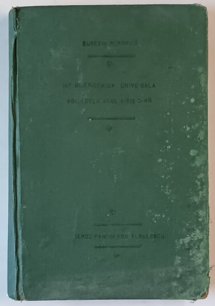 ISTORIA BISERICEASCA UNIVERSALA SI STATISTICA BISERICEASCA , CARTEA INTAIA , EDITIA A II - A de EUSEVIU POPOVICI , 1925