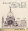 Az Orsz&aacute;gh&aacute;z &eacute;p&iacute;t&eacute;st&ouml;rt&eacute;nete (angol nyelven) - The Architectural History of the Hungarian Parliament Building - Andr&aacute;ssy Dorottya