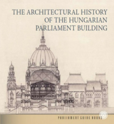Az Orsz&amp;aacute;gh&amp;aacute;z &amp;eacute;p&amp;iacute;t&amp;eacute;st&amp;ouml;rt&amp;eacute;nete (angol nyelven) - The Architectural History of the Hungarian Parliament Building - Andr&amp;aacute;ssy Dorottya foto