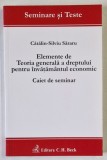 ELEMENTE DE TEORIA GENERALA A DREPTULUI PENTRU INVATAMANTUL ECONOMIC , CAIET DE SEMINAR de CATALIN - SILVIU SARARU , 2010