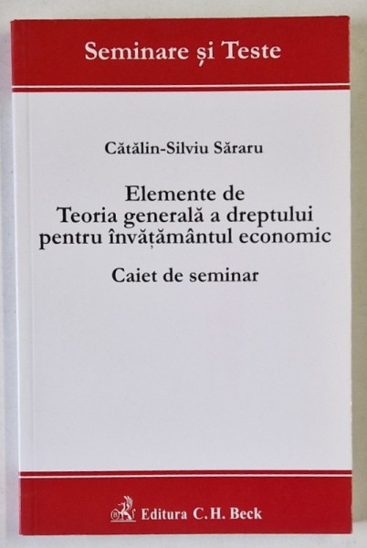ELEMENTE DE TEORIA GENERALA A DREPTULUI PENTRU INVATAMANTUL ECONOMIC , CAIET DE SEMINAR de CATALIN - SILVIU SARARU , 2010