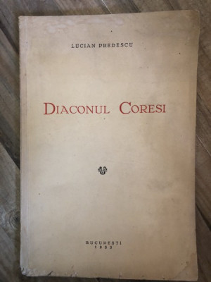 DIACONUL CORESI - Lucian Predescu - 1933, 104 p. foto