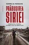 Prabusirea Siriei. Conflictul pentru putere, stat si identitate/Samira al-Masalma