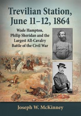 Trevilian Station, June 11-12, 1864: Wade Hampton, Philip Sheridan and the Largest All-Cavalry Battle of the Civil War foto