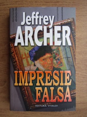 Jeffrey Archer - Impresie falsa foto