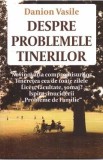 Despre problemele tinerilor - Danion Vasile