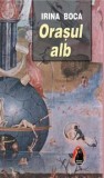 Cumpara ieftin Orasul alb/Irina Boca